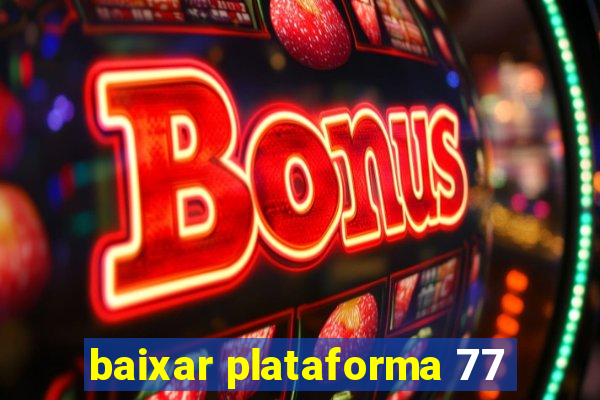 baixar plataforma 77